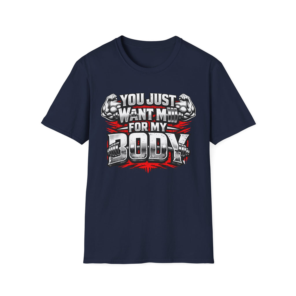 You Just Want Me For My Body | Funny Gym Shirt