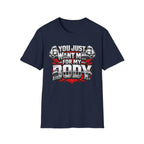 You Just Want Me For My Body | Funny Gym Shirt