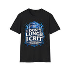 I Don't Lunge, I Crit. Tee