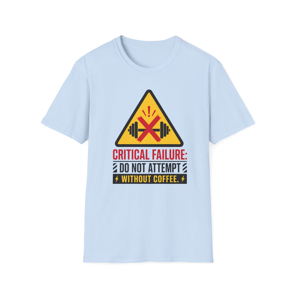 Critical Failure: Do Not Attempt Without Coffee Gym Humor Tee