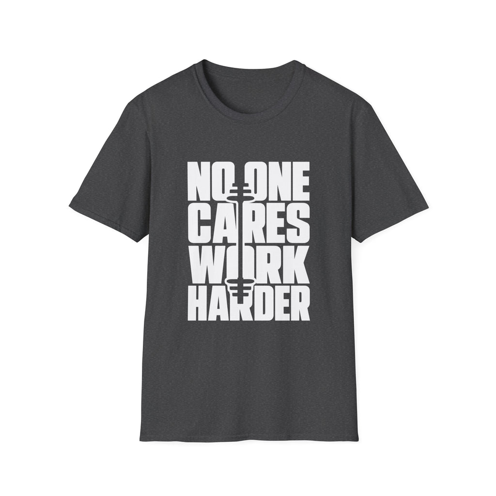 No One Cares Work Harder Tee