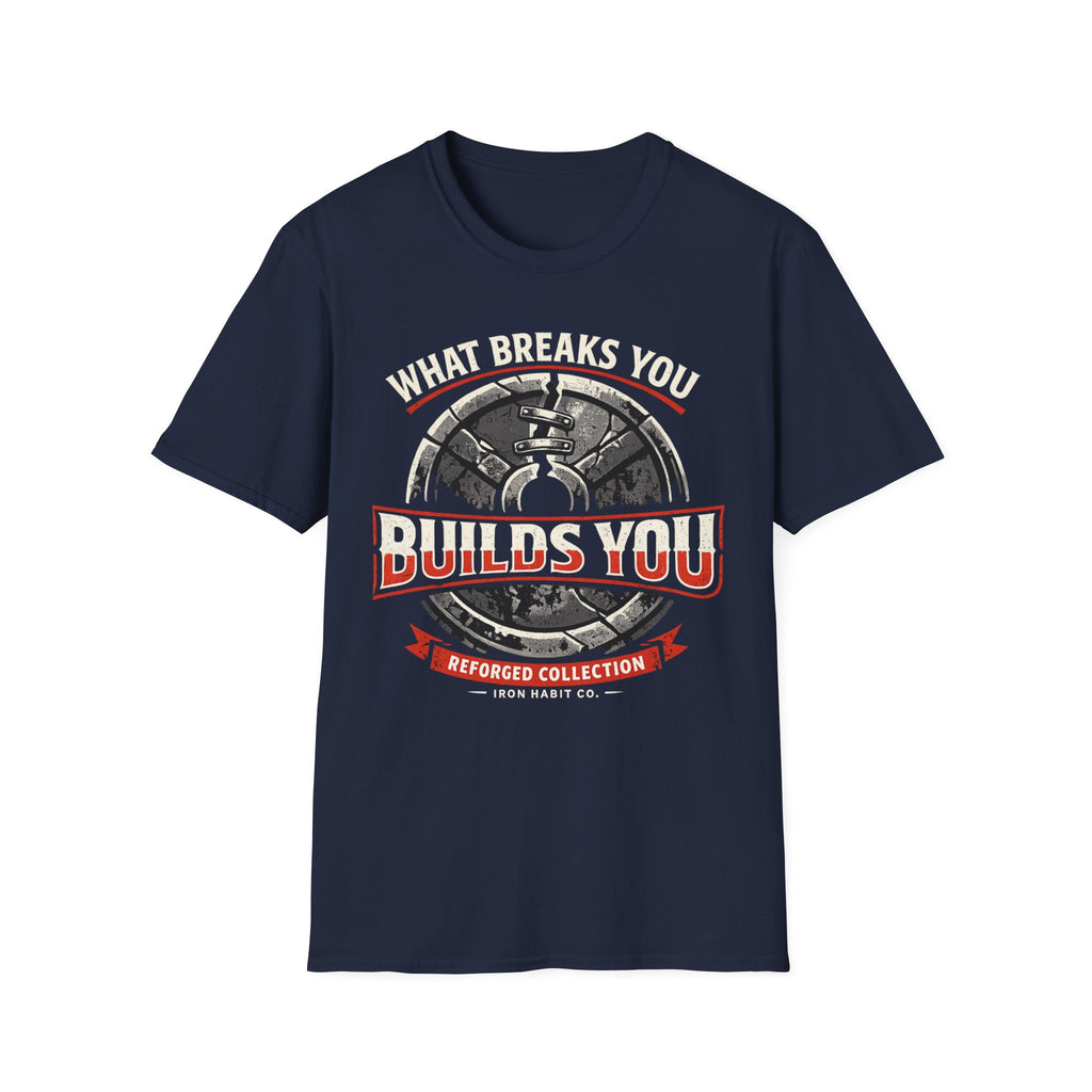 What Breaks You Builds You Tee