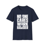 No One Cares Work Harder Tee