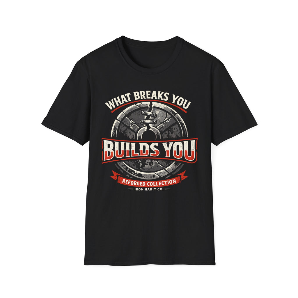 What Breaks You Builds You Tee