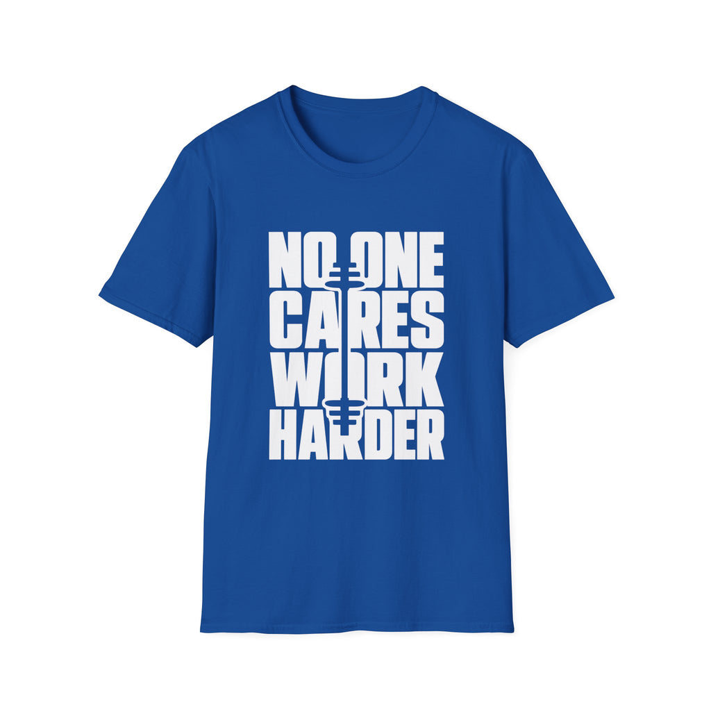 No One Cares Work Harder Tee