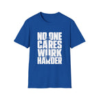No One Cares Work Harder Tee