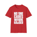 No One Cares Work Harder Tee