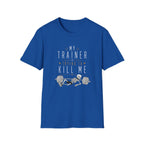 My Trainer Is Trying to Kill Me Tee