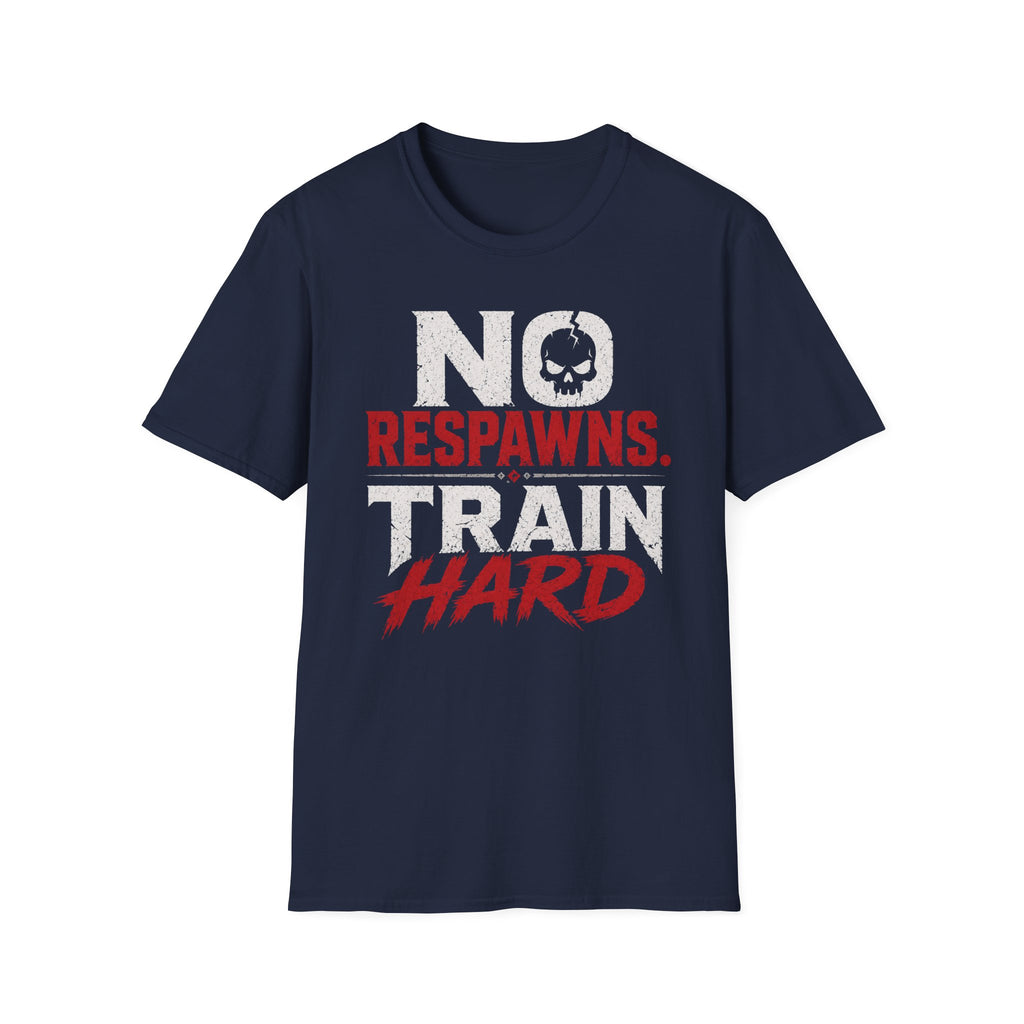 No Respawns. Train Hard Tee