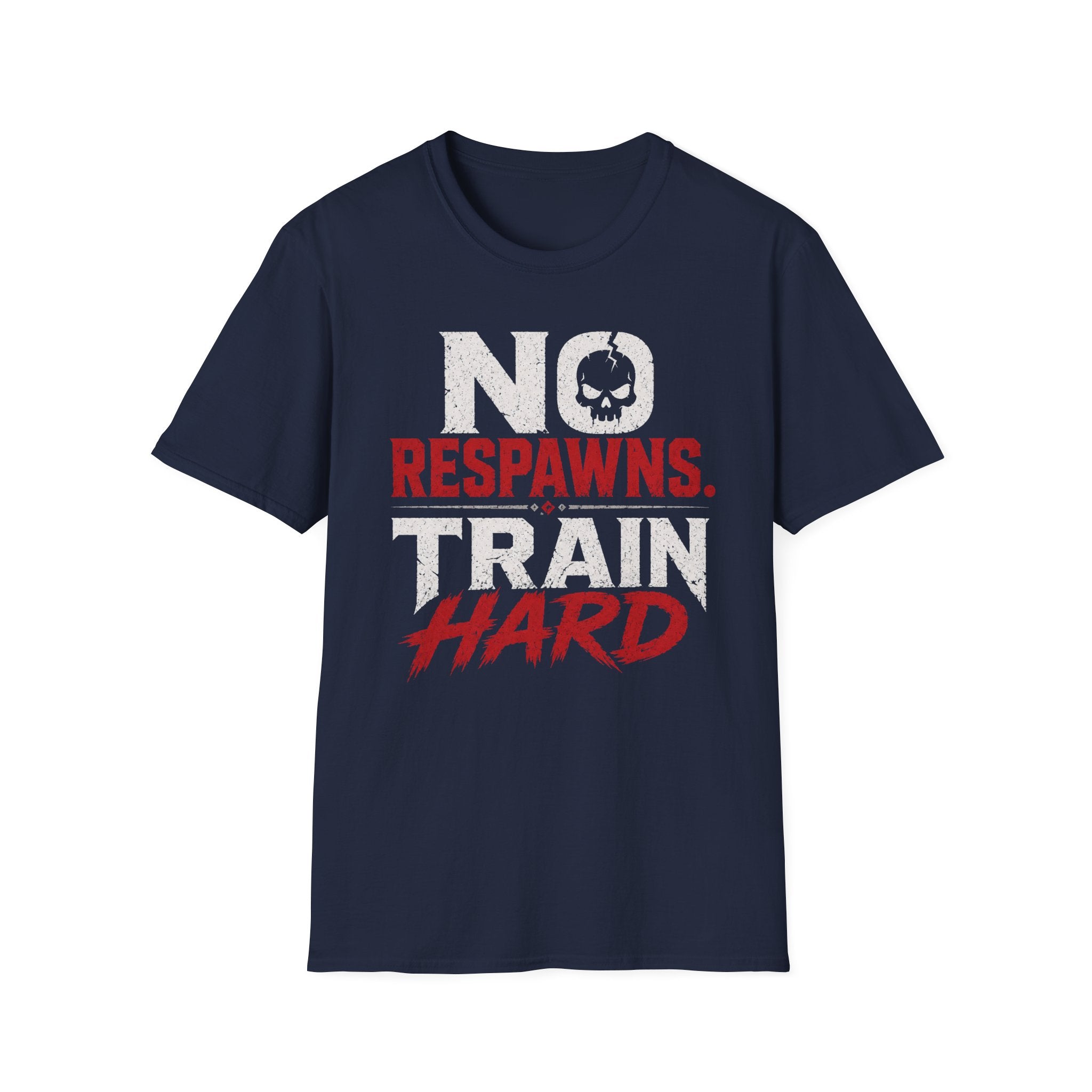 No Respawns. Train Hard T-Shirt — Motivational Gym Tee