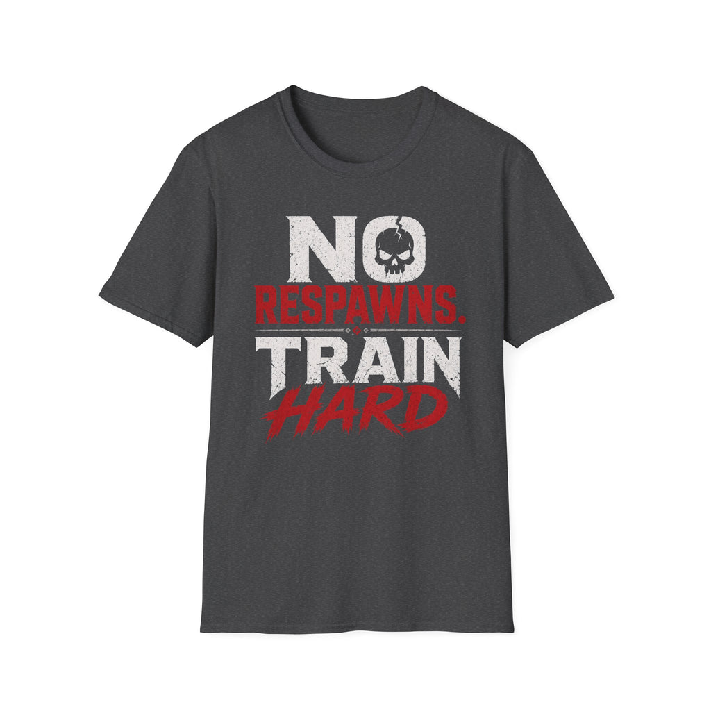No Respawns. Train Hard Tee
