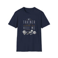 My Trainer Is Trying to Kill Me Funny Workout Shirt