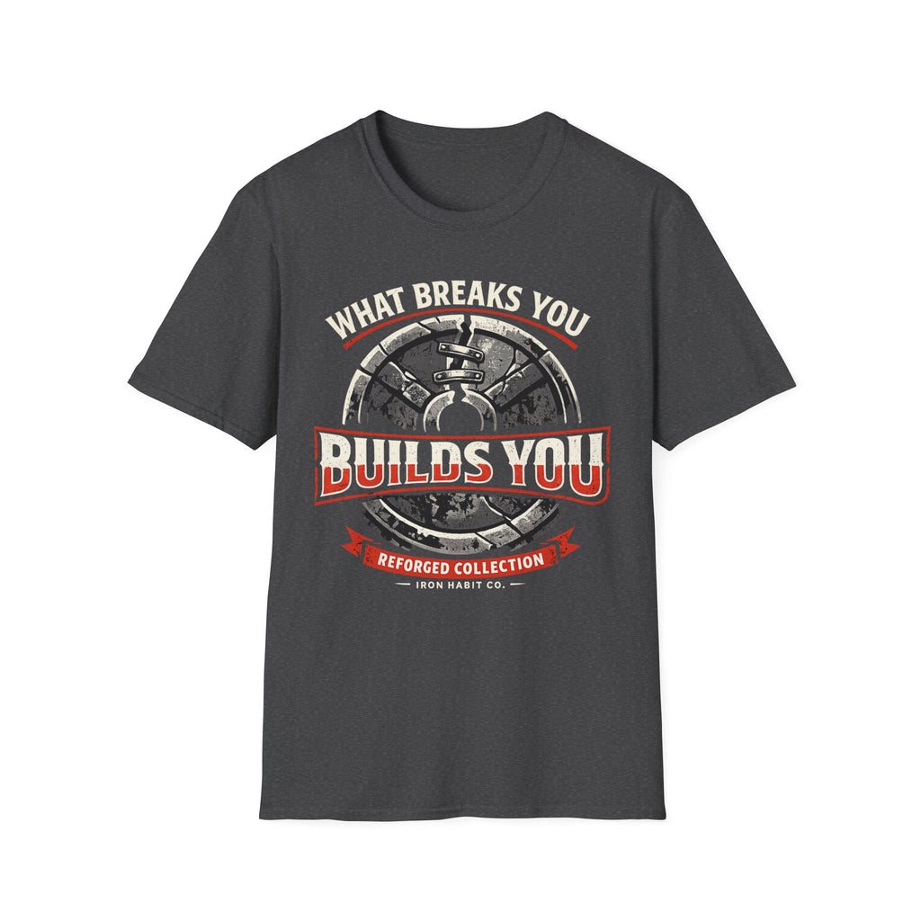 What Breaks You Builds You Tee