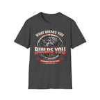 What Breaks You Builds You Tee