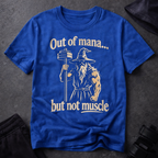Out of Mana but Not Muscle T-Shirt — Funny Gamer RPG Tee