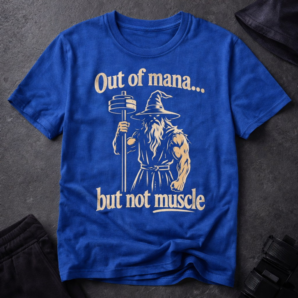Out of Mana but Not Muscle T-Shirt — Funny Gamer RPG Tee