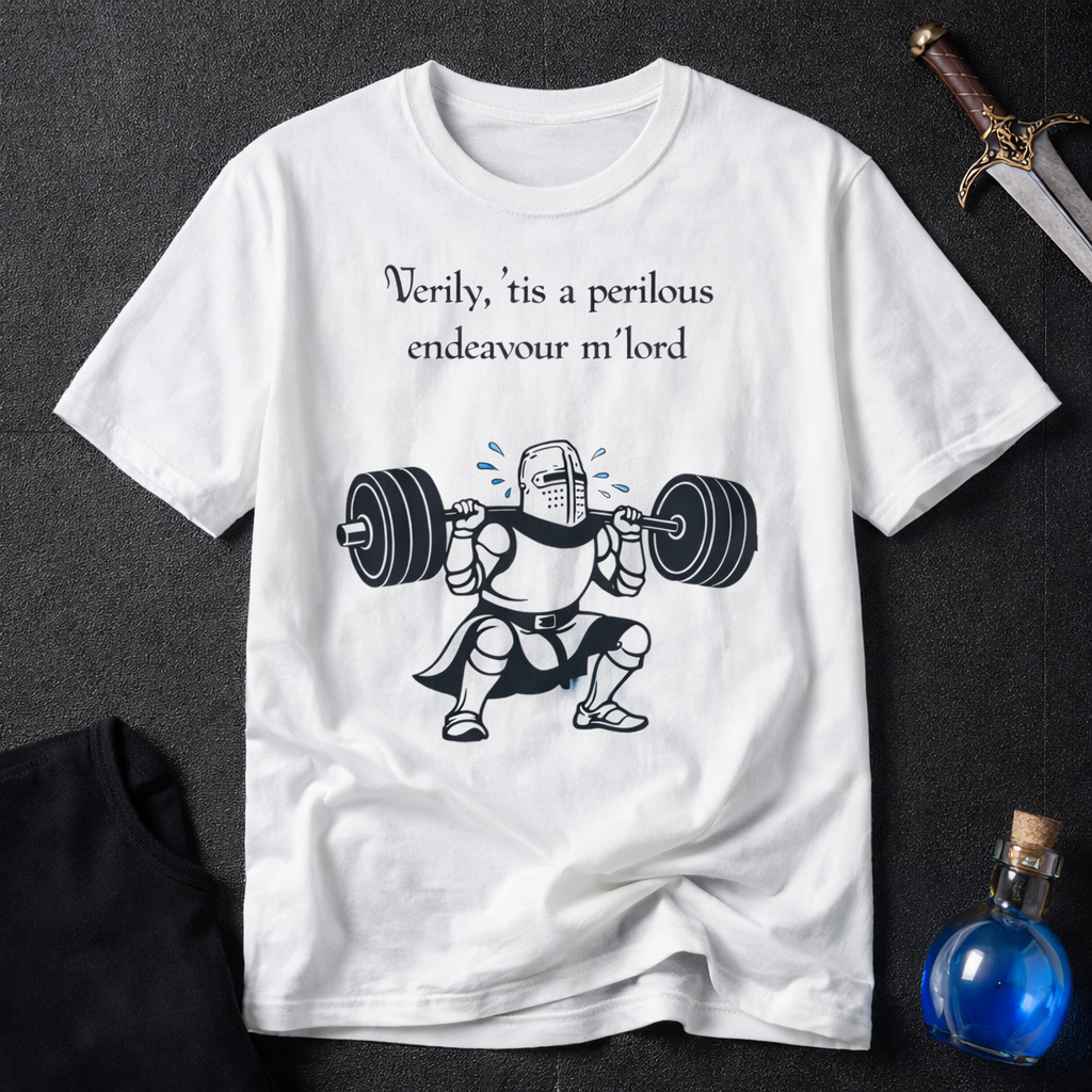 Verily, ’tis a perilous endeavour m’lord - Medieval Gym Humor Tee