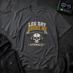 Leg Day Broke Me Literally Tee