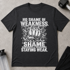 No Shame In Weakness, Shame In Staying Weak Tee