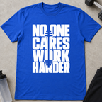 No One Cares Work Harder Tee