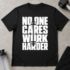 No One Cares Work Harder Tee