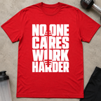 No One Cares Work Harder Tee