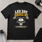 Leg Day Broke Me Tee