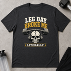 Leg Day Broke Me Tee
