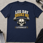 Leg Day Broke Me Tee