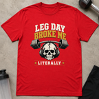 Leg Day Broke Me Tee