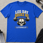 Leg Day Broke Me Tee