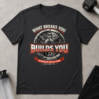 What Breaks You Builds You Tee