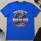 What Breaks You Builds You Tee