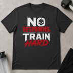 No Respawns Train Hard Tee
