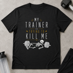 My Trainer is Trying To Kill Me Tee