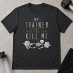 My Trainer is Trying To Kill Me Tee