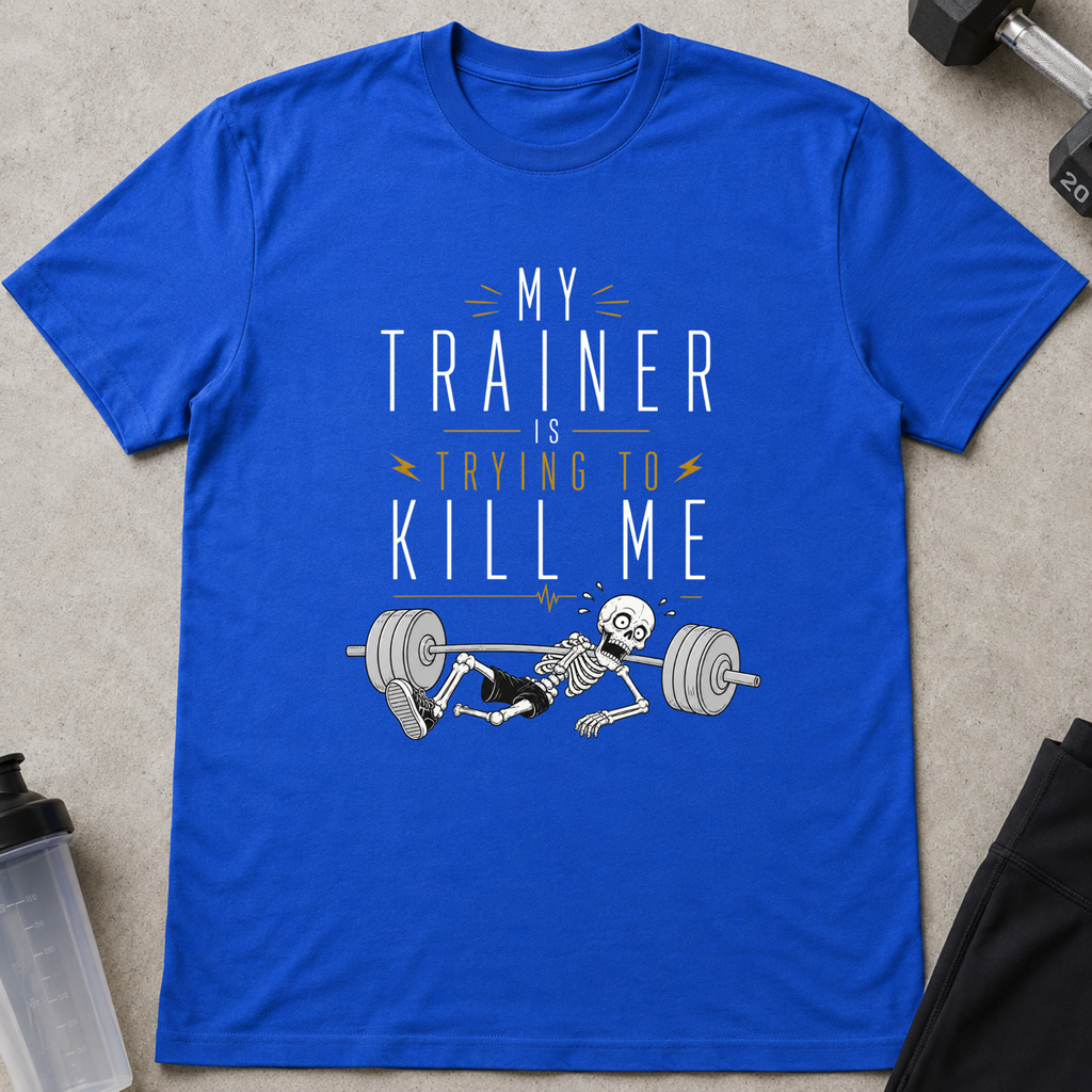 My Trainer is Trying To Kill Me Tee