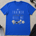 My Trainer is Trying To Kill Me Tee