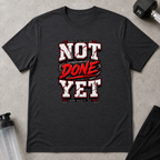 Not Done Yet Tee