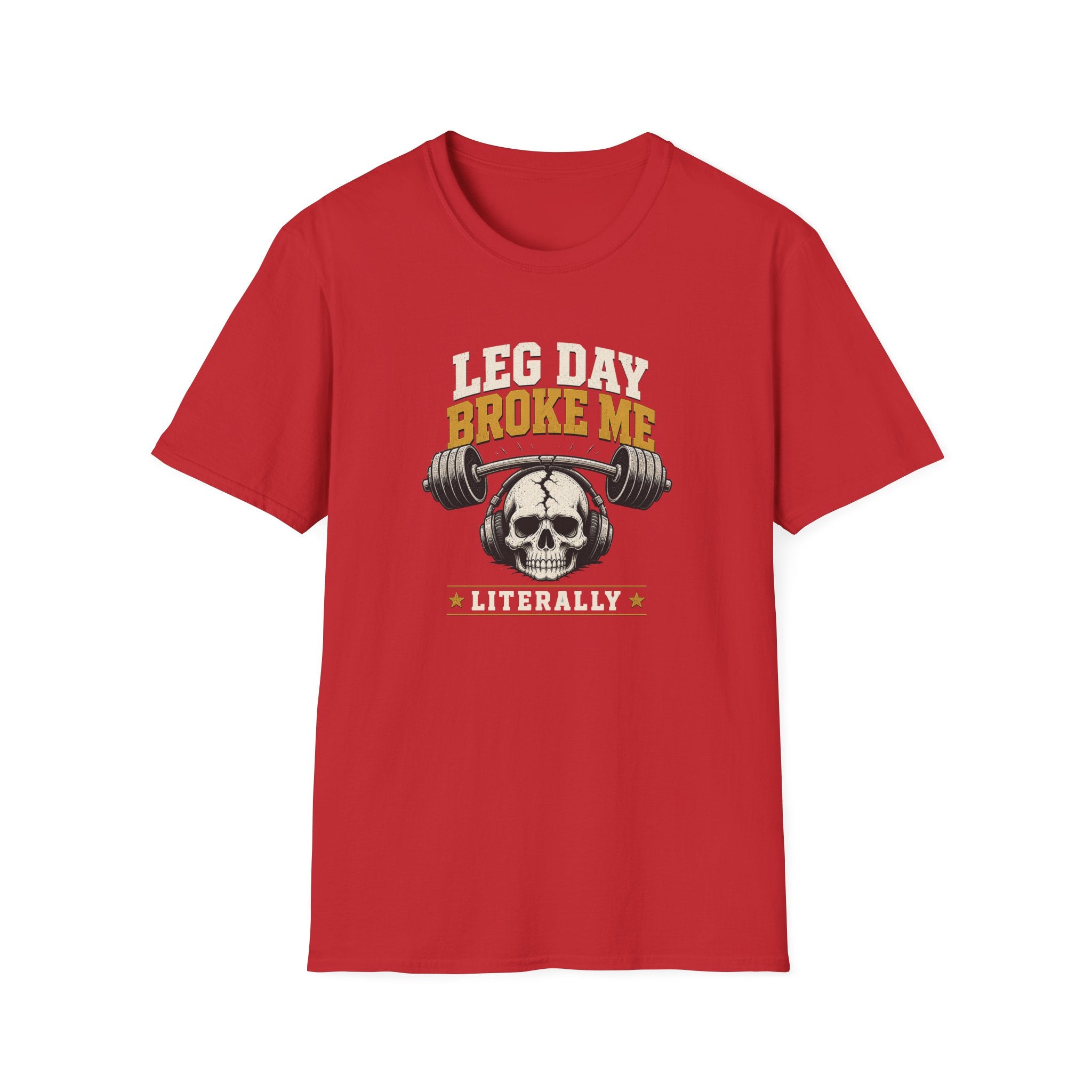 Leg Day Broke Me Literally Workout Tee