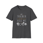 My Trainer Is Trying to Kill Me Tee