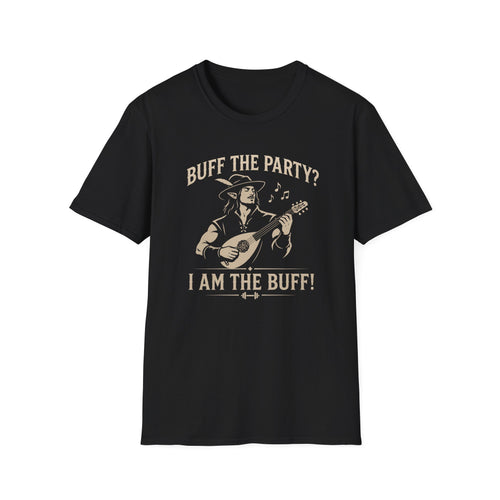 Buff the Party? I Am the Buff! T-Shirt