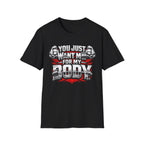 You Just Want Me For My Body | Funny Gym Shirt